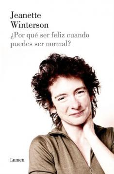 ¿Por qué ser feliz cuando puedes ser normal?, de Jeanette Winterson.