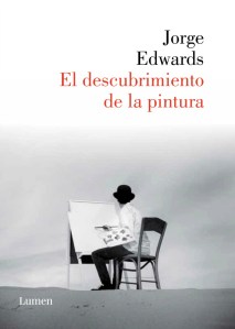 El descubrimiento de la pintura, de Jorge Edwards.