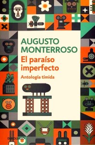 El paraíso imperfecto. Antología tímida de Augusto Monterroso.