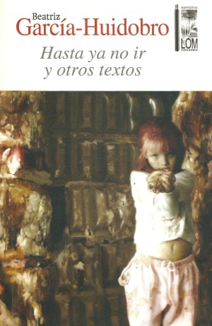 Hasta ya no ir y otros textos, de Beatriz García-Huidobro.